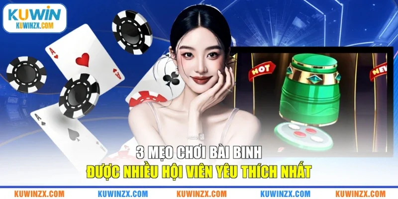 3 Mẹo Chơi Bài Binh Được Nhiều Hội Viên Yêu Thích Nhất