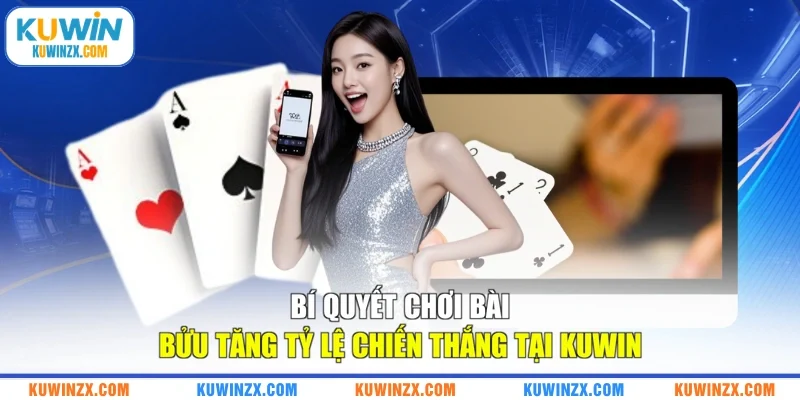 Bí quyết chơi bài Bửu tăng tỷ lệ chiến thắng tại KUWIN