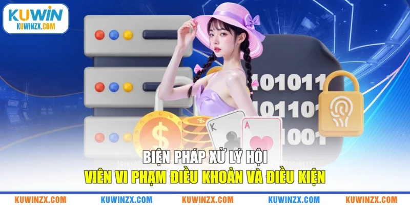 Biện pháp xử lý hội viên vi phạm điều khoản và điều kiện