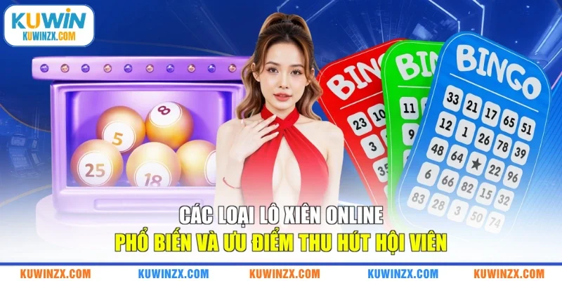 Các loại lô xiên online phổ biến và ưu điểm thu hút hội viên