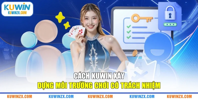 Cách KUWIN xây dựng môi trường chơi có trách nhiệm
