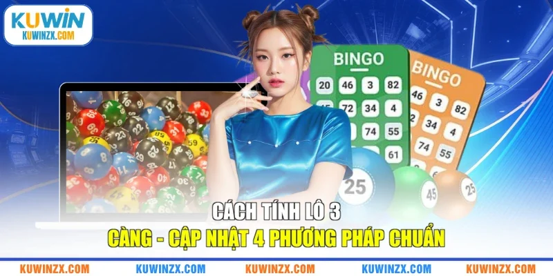 Cách Tính Lô 3 Càng - Cập Nhật 4 Phương Pháp Chuẩn
