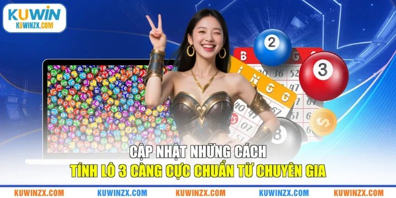 Cập nhật những cách tính lô 3 càng cực chuẩn từ chuyên gia