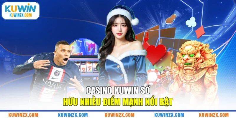 Casino KUWIN sở hữu nhiều điểm mạnh nổi bật