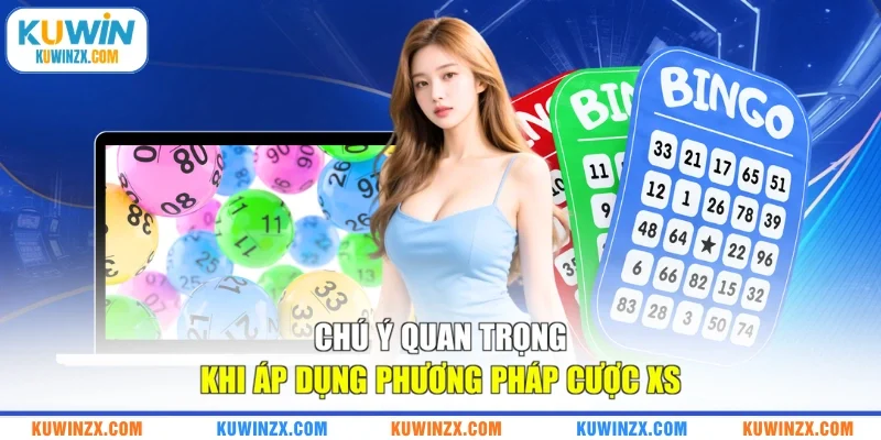 Chú ý quan trọng khi áp dụng phương pháp cược XS