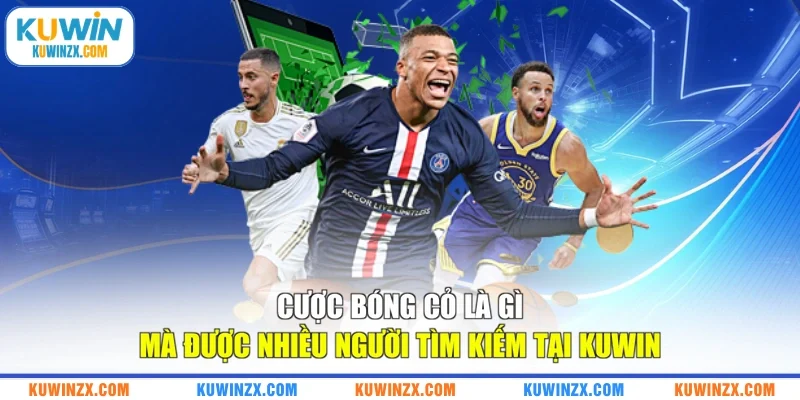 Cược bóng cỏ là gì mà được nhiều người tìm kiếm tại KUWIN