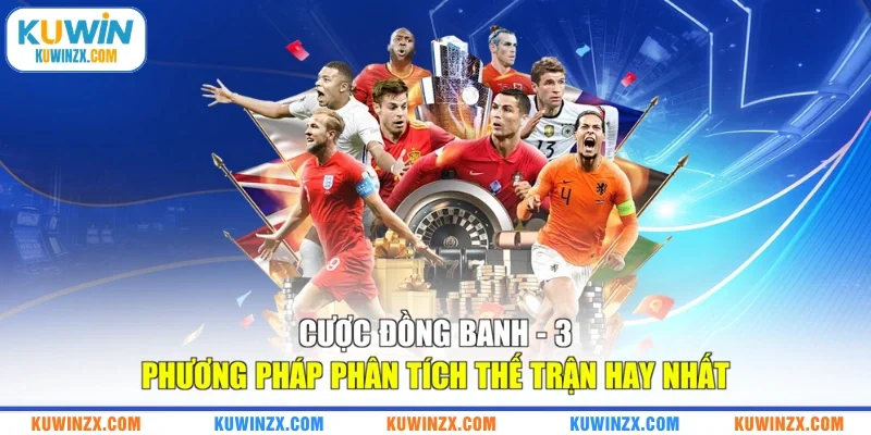 Cược Đồng Banh | 3 Phương Pháp Phân Tích Thế Trận Hay Nhất