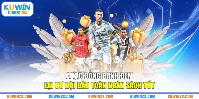 Cược đồng banh đem lại cơ hội bảo toàn ngân sách tốt