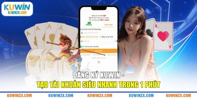 Đăng Ký KUWIN - Tạo Tài Khoản Siêu Nhanh Trong 1 Phút