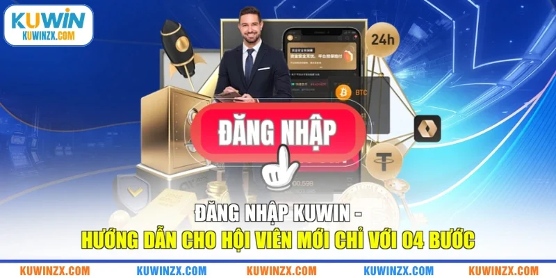 Đăng Nhập KUWIN - Hướng Dẫn Cho Hội Viên Mới Chỉ Với 04 Bước