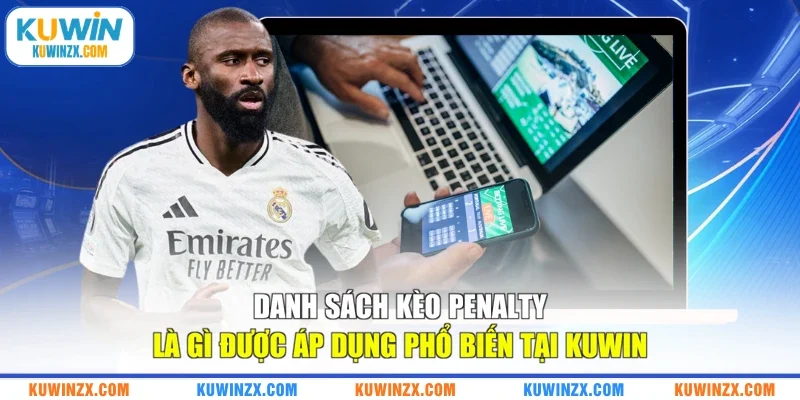 Danh sách kèo penalty là gì được áp dụng phổ biến tại KUWIN