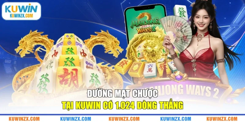 Đường mạt chược tại KUWIN có 1.024 dòng thẳng