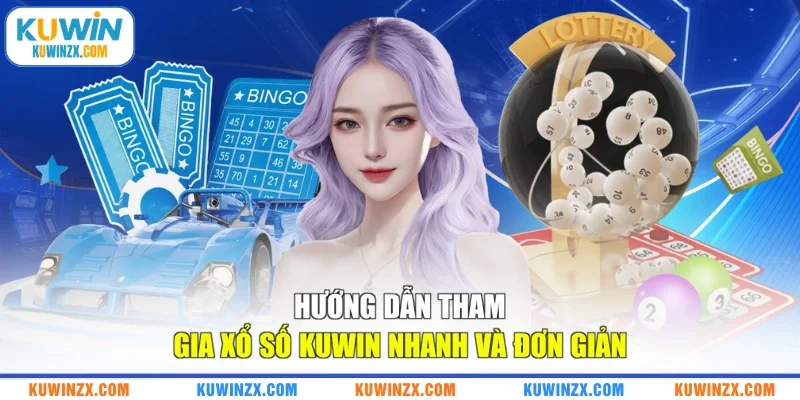 Hướng dẫn tham gia xổ số KUWIN nhanh và đơn giản