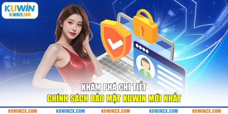 Khám phá chi tiết chính sách bảo mật KUWIN mới nhất