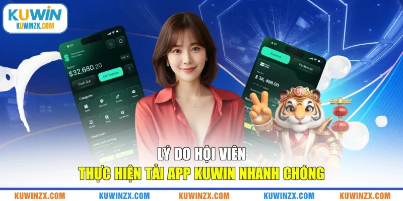 Lý do hội viên thực hiện tải app KUWIN nhanh chóng