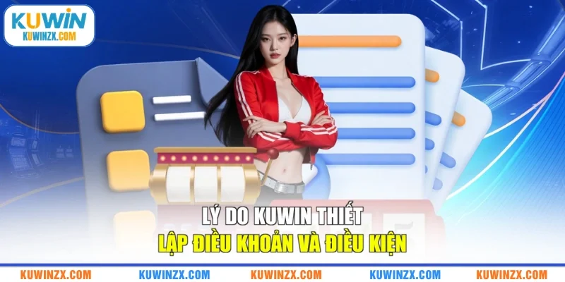 Lý do KUWIN thiết lập điều khoản và điều kiện