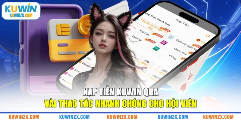 Nạp Tiền KUWIN Qua Vài Thao Tác Nhanh Chóng Cho Hội Viên