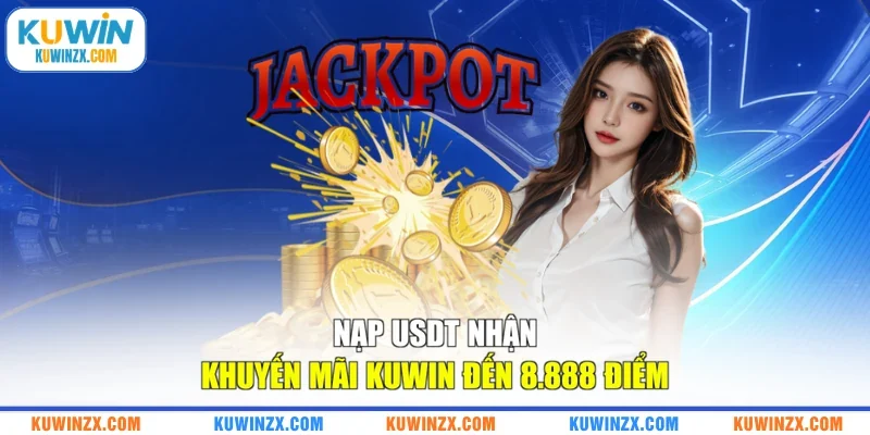 Nạp USDT nhận khuyến mãi KUWIN đến 8.888 điểm