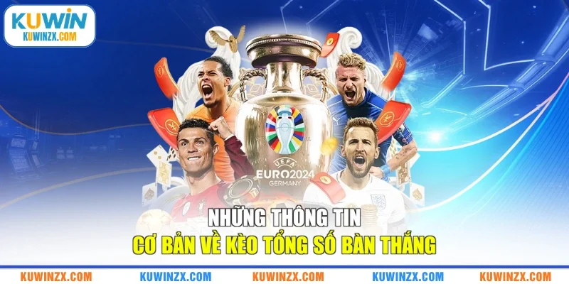 Những thông tin cơ bản về kèo tổng số bàn thắng