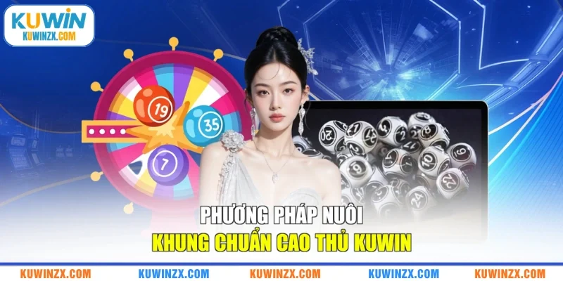 Phương pháp nuôi khung chuẩn cao thủ KUWIN