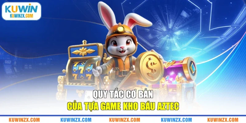 Quy tắc cơ bản của tựa game Kho báu Aztec