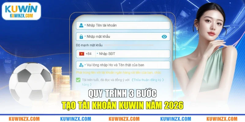 Quy trình 3 bước tạo tài khoản KUWIN năm 2026