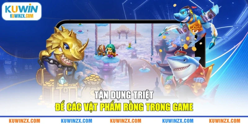 Tận dụng triệt để các vật phẩm rồng trong game
