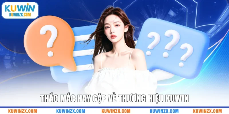 Thắc mắc hay gặp về thương hiệu KUWIN