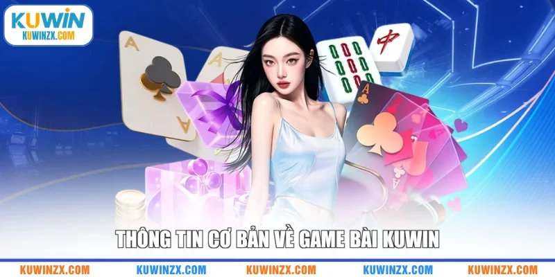 Thông tin cơ bản về game bài KUWIN
