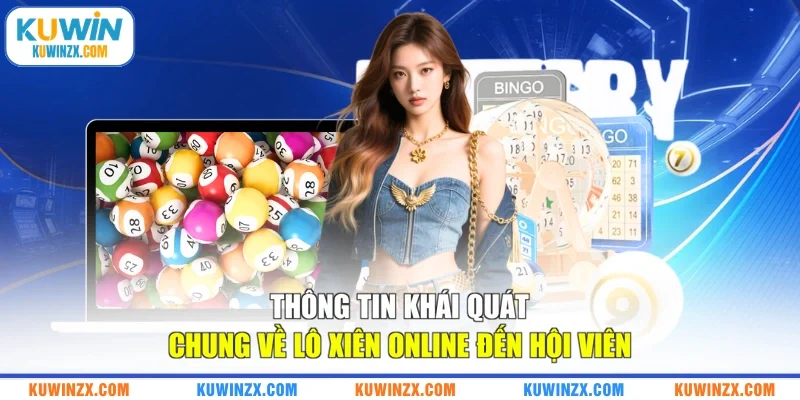 Thông tin khái quát chung về lô xiên online đến hội viên