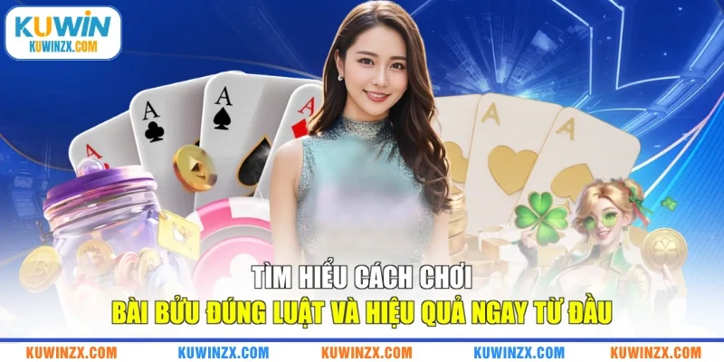 Tìm Hiểu Cách Chơi Bài Bửu Đúng Luật Và Hiệu Quả Ngay Từ Đầu