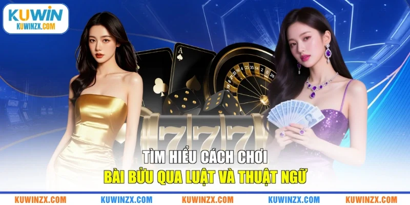 Tìm hiểu cách chơi bài Bửu qua luật và thuật ngữ