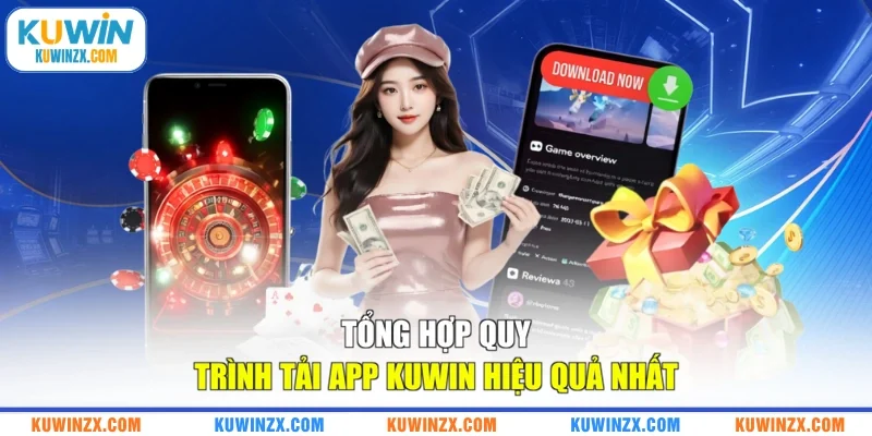 Tổng hợp quy trình tải app KUWIN hiệu quả nhất