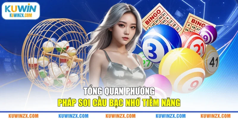 Tổng quan phương pháp soi cầu bạc nhớ tiềm năng
