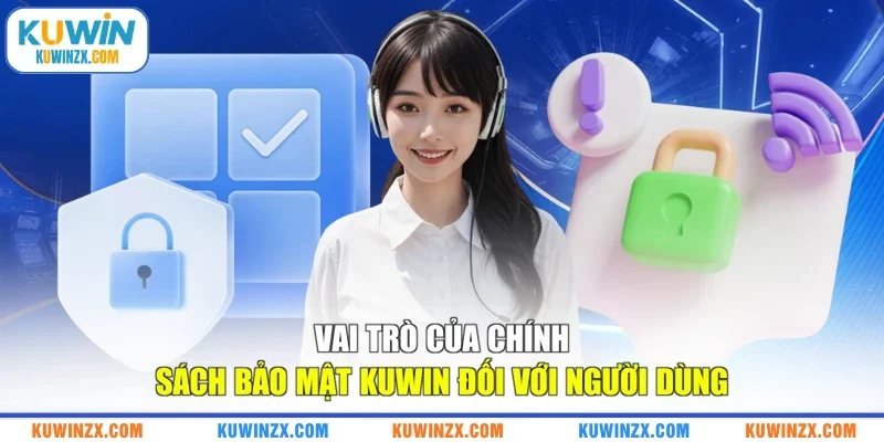 Vai trò của chính sách bảo mật KUWIN đối với người dùng