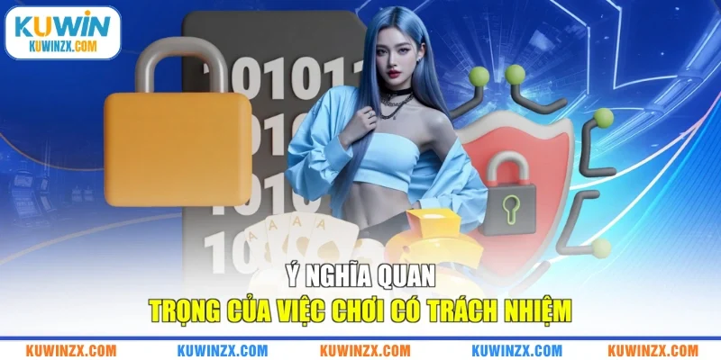 Ý nghĩa quan trọng của việc chơi có trách nhiệm